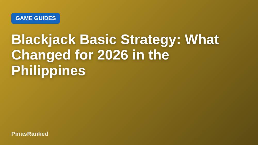 Blackjack Basic Strategy: What Changed for 2026 in the Philippines
