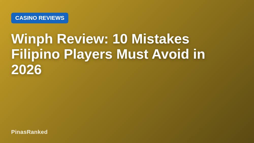 Winph Review: 10 Mistakes Filipino Players Must Avoid in 2026