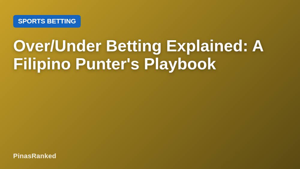 Over/Under Betting Explained: A Filipino Punter's Playbook