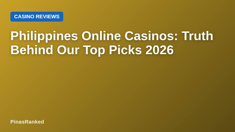 Philippines Online Casinos: Truth Behind Our Top Picks 2026