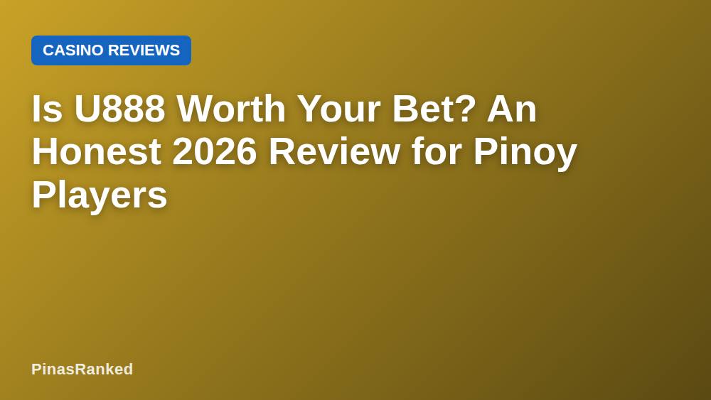 Is U888 Worth Your Bet? An Honest 2026 Review for Pinoy Players