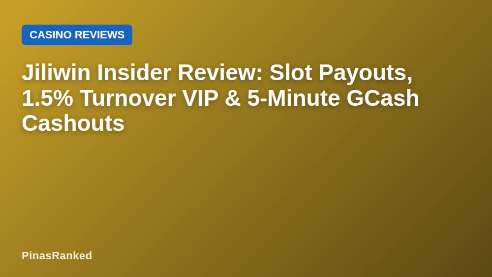 Jiliwin Insider Review: Slot Payouts, 1.5% Turnover VIP & 5-Minute GCash Cashouts