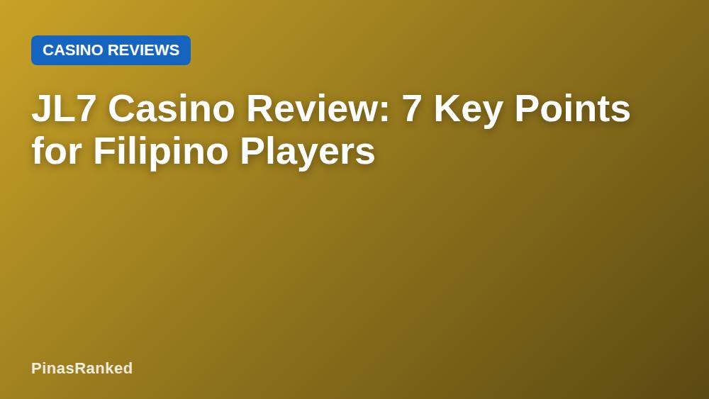 JL7 Casino Review: 7 Key Points for Filipino Players