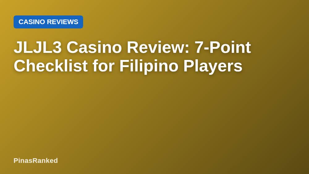 JLJL3 Casino Review: 7-Point Checklist for Filipino Players