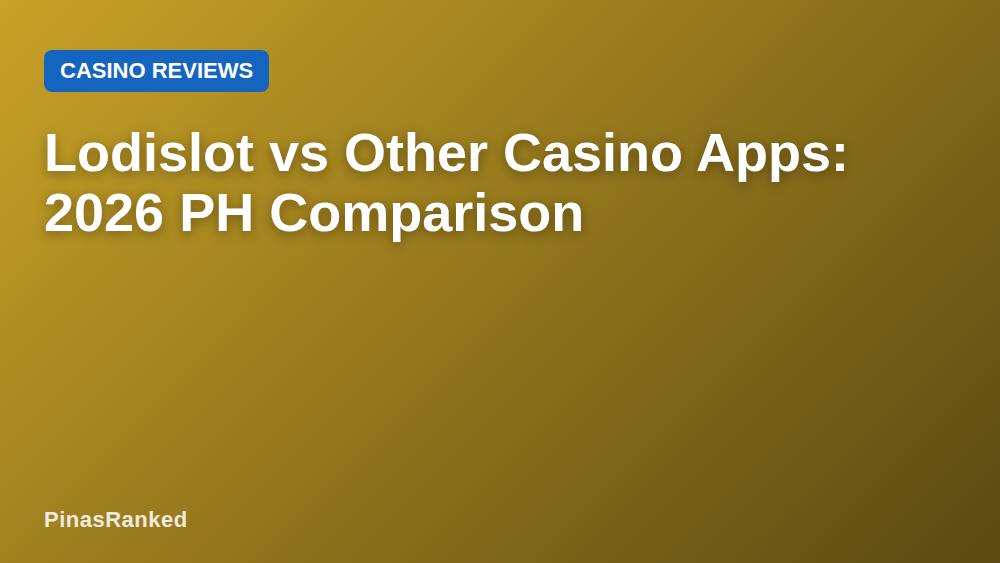 Lodislot vs Other Casino Apps: 2026 PH Comparison